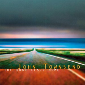 John Townsend's Latest CD - "The Road Leads Home"